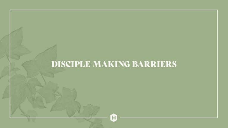 The Greatest Barriers to Disciple-Making Culture