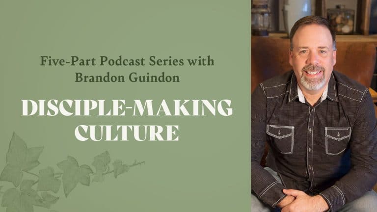 Brandon Guindon’s Five-Part Podcast Series on Disciple-Making Culture