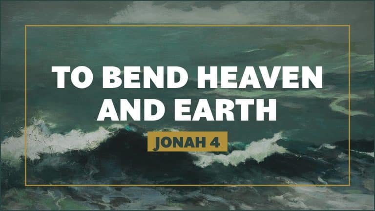 Jonah 4: To Bend Heaven and Earth